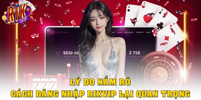Đăng Nhập Rikvip: Thao Tác Chuẩn, Cá Cược Trong Vài Giây 2 Lý do nắm rõ cách đăng nhập Rikvip lại quan trọng