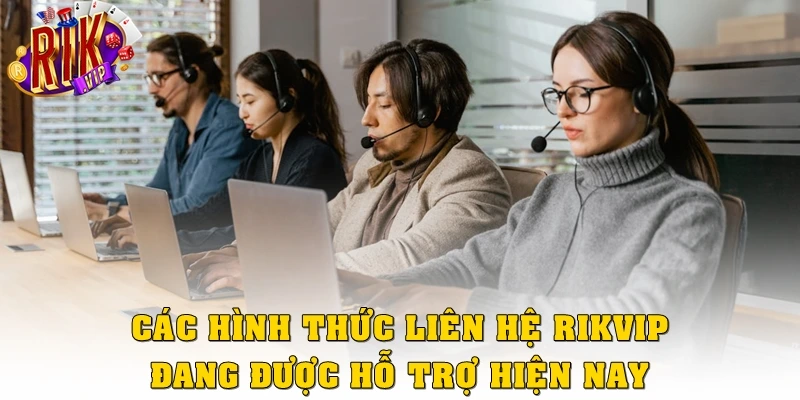 Các hình thức liên hệ Rikvip đang được hỗ trợ hiện nay