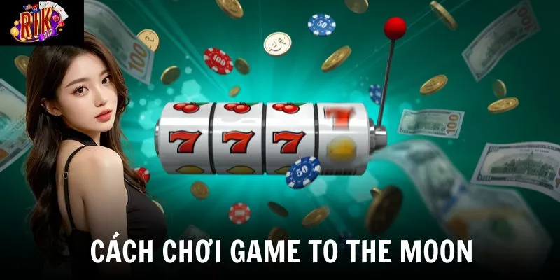 Nắm rõ cách chơi để tối ưu cơ hội chiến thắng game
