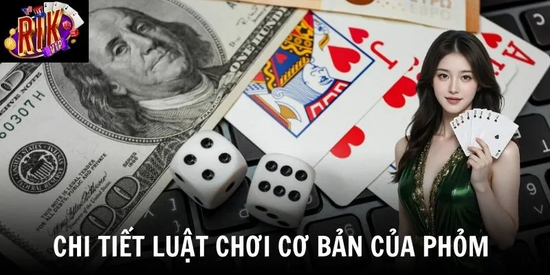 Luật chơi Phỏm cơ bản - cách chia bài và tạo Phỏm