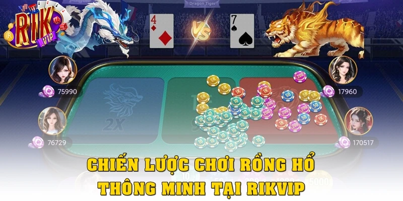 Chiến lược chơi Rồng Hổ thông minh tại Rikvip