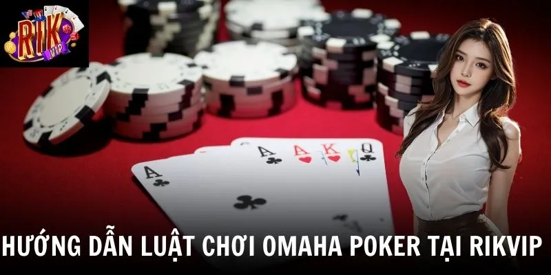 Giải mã chi tiết về luật chơi omaha poker giúp bạn hiểu rõ hơn 