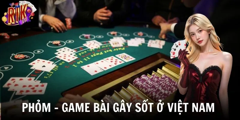 phom game bai gay sot o viet nam