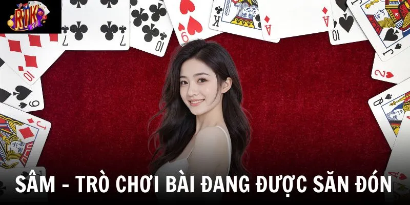 Game Bài Sâm - Trò Chơi Bài Đang Được Săn Đón Nhất Hiện Nay 1 sam tro choi bai dang duoc san don