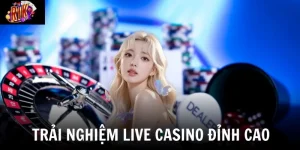 trai nghiem live casino dinh cao